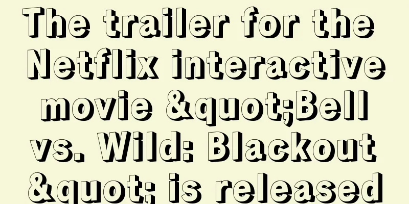 The trailer for the Netflix interactive movie "Bell vs. Wild: Blackout" is released