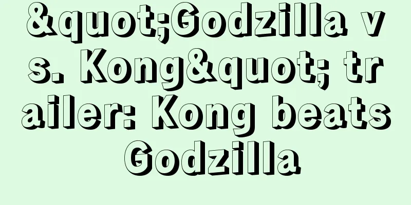 "Godzilla vs. Kong" trailer: Kong beats Godzilla