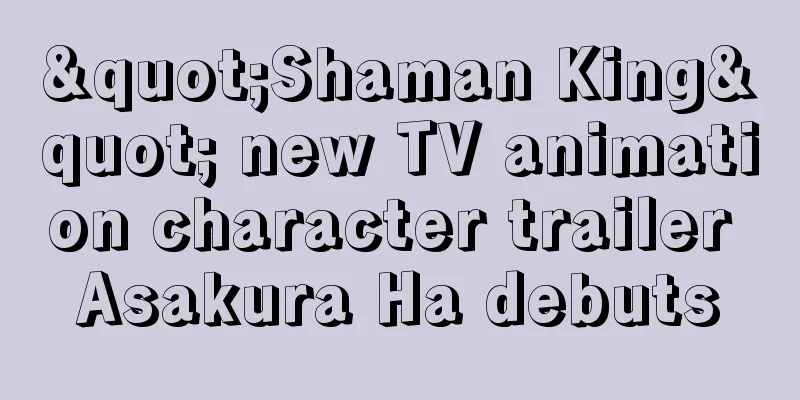 "Shaman King" new TV animation character trailer Asakura Ha debuts