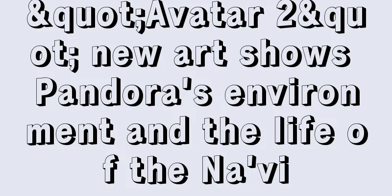 "Avatar 2" new art shows Pandora's environment and the life of the Na'vi