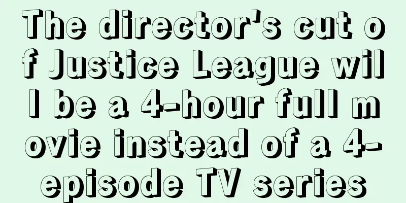 The director's cut of Justice League will be a 4-hour full movie instead of a 4-episode TV series