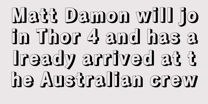 Matt Damon will join Thor 4 and has already arrived at the Australian crew