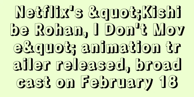 Netflix's "Kishibe Rohan, I Don't Move" animation trailer released, broadcast on February 18