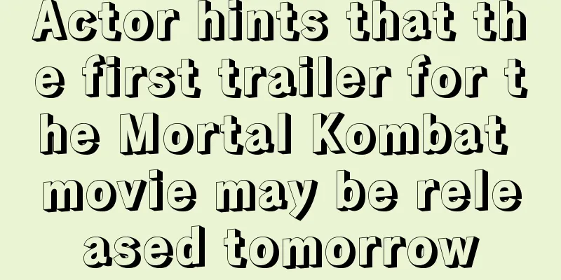 Actor hints that the first trailer for the Mortal Kombat movie may be released tomorrow