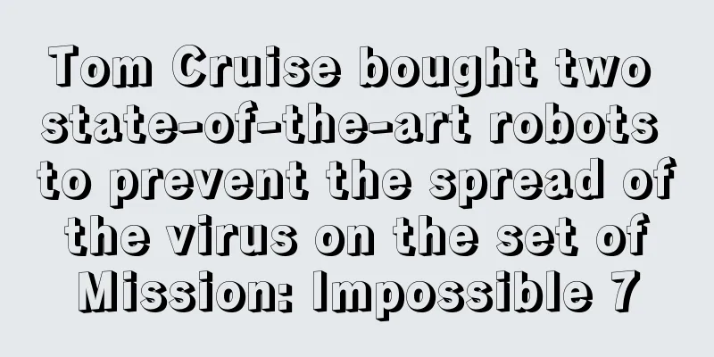 Tom Cruise bought two state-of-the-art robots to prevent the spread of the virus on the set of Mission: Impossible 7