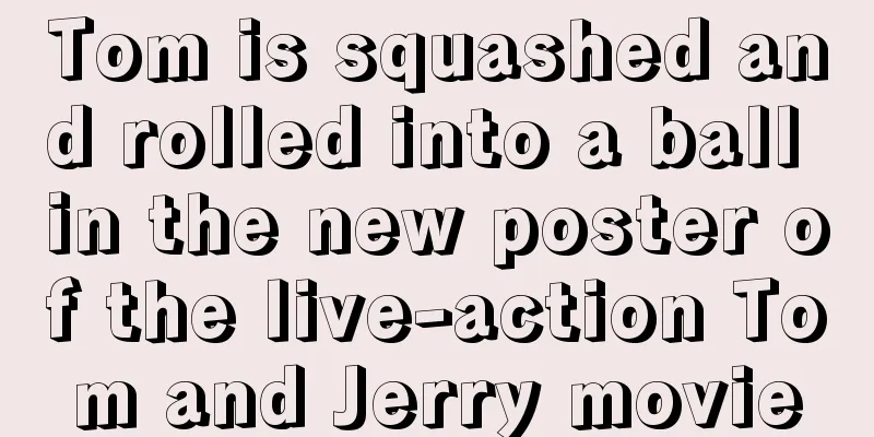 Tom is squashed and rolled into a ball in the new poster of the live-action Tom and Jerry movie