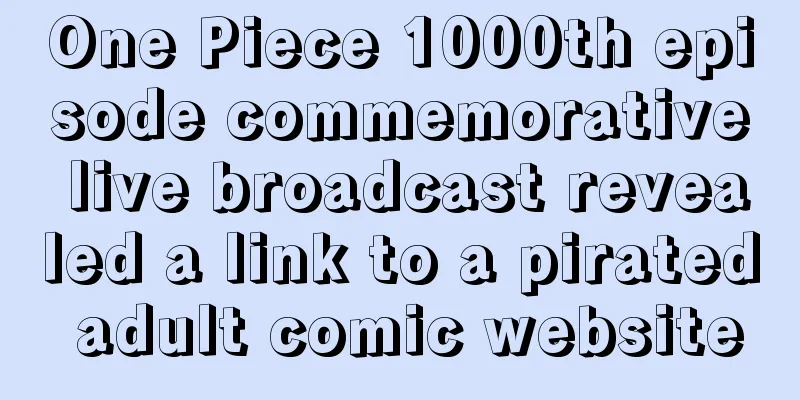 One Piece 1000th episode commemorative live broadcast revealed a link to a pirated adult comic website