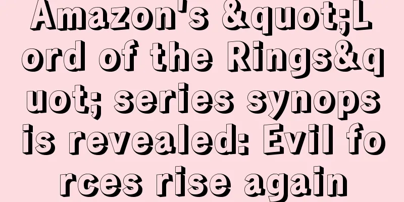 Amazon's "Lord of the Rings" series synopsis revealed: Evil forces rise again
