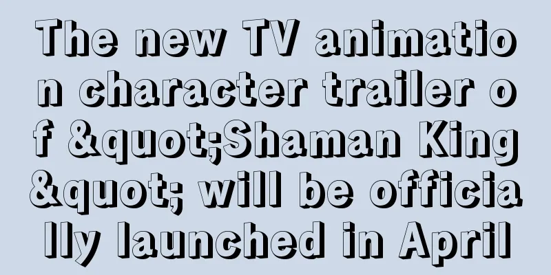 The new TV animation character trailer of "Shaman King" will be officially launched in April