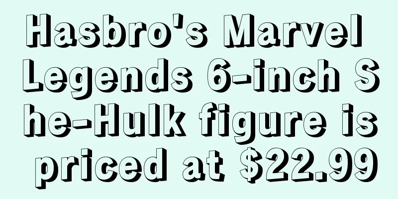 Hasbro's Marvel Legends 6-inch She-Hulk figure is priced at $22.99