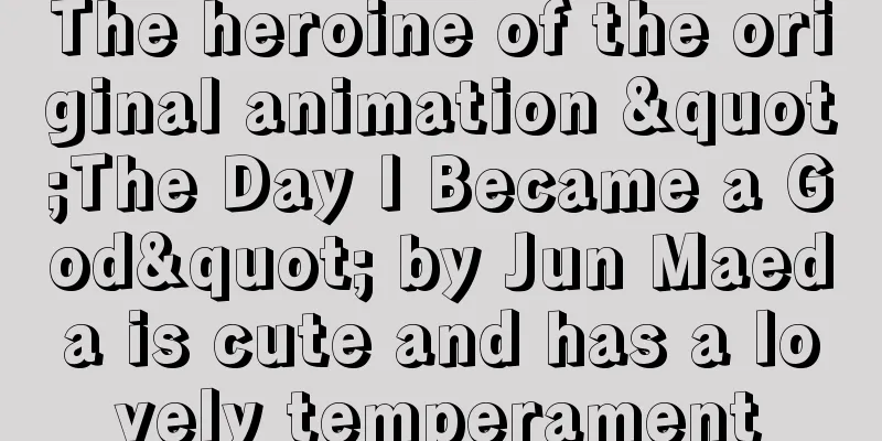 The heroine of the original animation "The Day I Became a God" by Jun Maeda is cute and has a lovely temperament