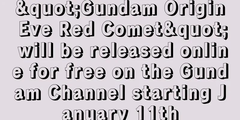 "Gundam Origin Eve Red Comet" will be released online for free on the Gundam Channel starting January 11th