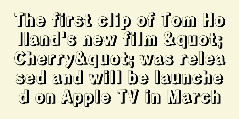 The first clip of Tom Holland's new film "Cherry" was released and will be launched on Apple TV in March