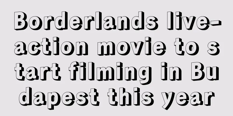 Borderlands live-action movie to start filming in Budapest this year