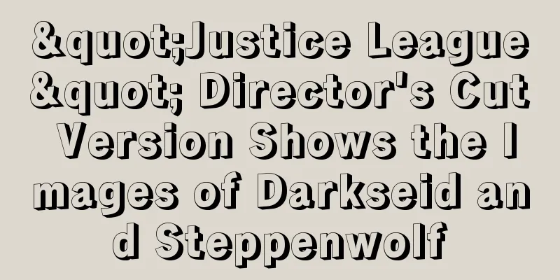 "Justice League" Director's Cut Version Shows the Images of Darkseid and Steppenwolf
