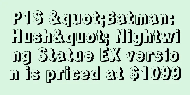 P1S "Batman: Hush" Nightwing Statue EX version is priced at $1099