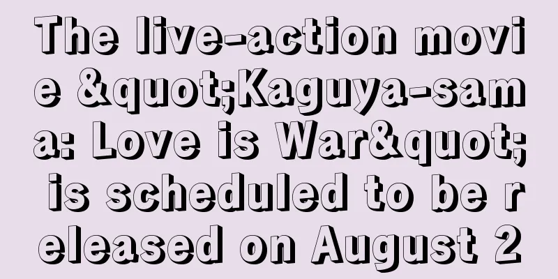 The live-action movie "Kaguya-sama: Love is War" is scheduled to be released on August 20
