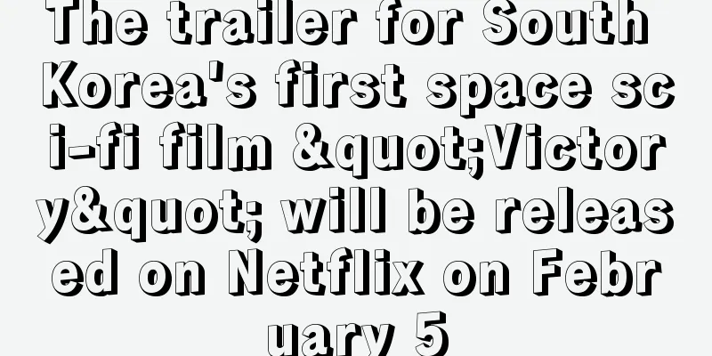 The trailer for South Korea's first space sci-fi film "Victory" will be released on Netflix on February 5