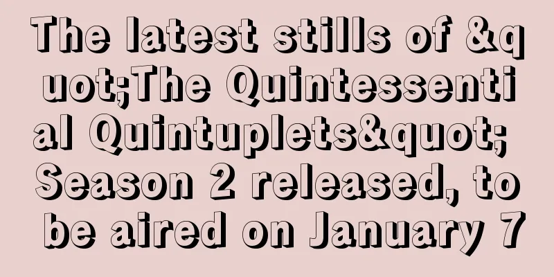 The latest stills of "The Quintessential Quintuplets" Season 2 released, to be aired on January 7