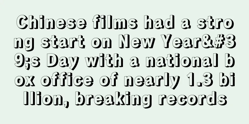 Chinese films had a strong start on New Year's Day with a national box office of nearly 1.3 billion, breaking records