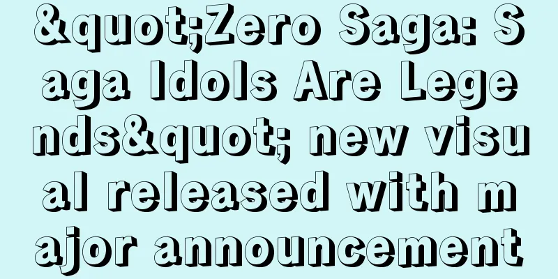 "Zero Saga: Saga Idols Are Legends" new visual released with major announcement