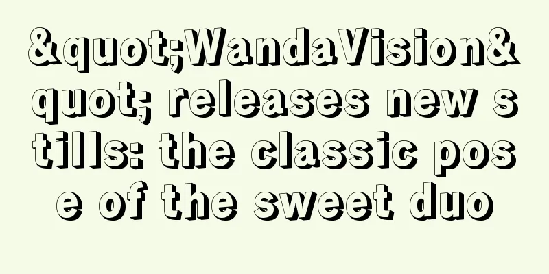 "WandaVision" releases new stills: the classic pose of the sweet duo