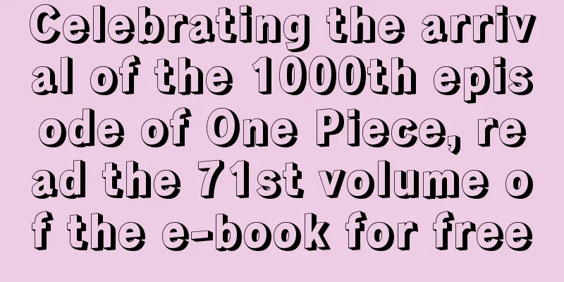 Celebrating the arrival of the 1000th episode of One Piece, read the 71st volume of the e-book for free