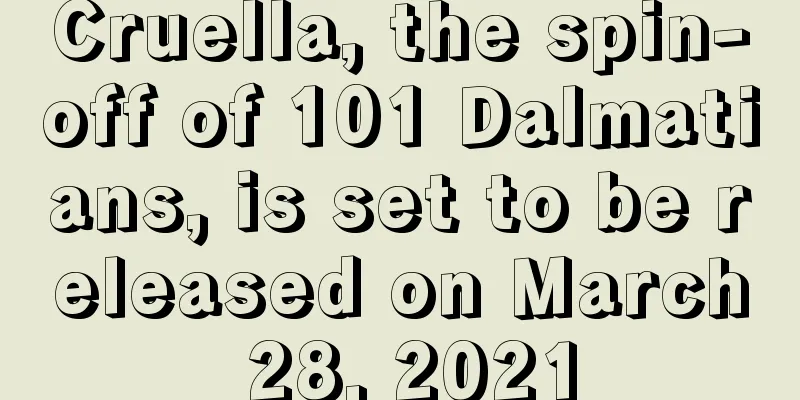 Cruella, the spin-off of 101 Dalmatians, is set to be released on March 28, 2021