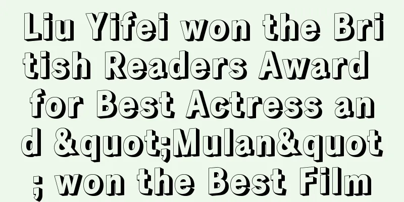 Liu Yifei won the British Readers Award for Best Actress and "Mulan" won the Best Film