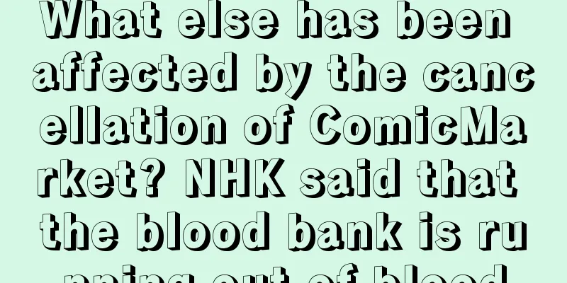 What else has been affected by the cancellation of ComicMarket? NHK said that the blood bank is running out of blood
