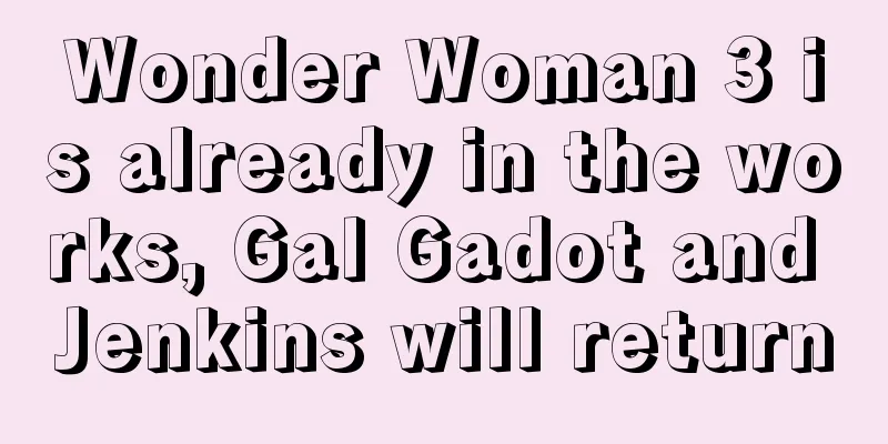 Wonder Woman 3 is already in the works, Gal Gadot and Jenkins will return
