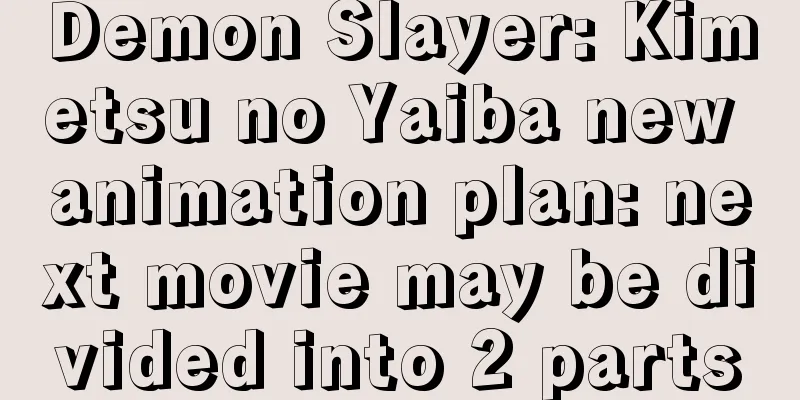 Demon Slayer: Kimetsu no Yaiba new animation plan: next movie may be divided into 2 parts