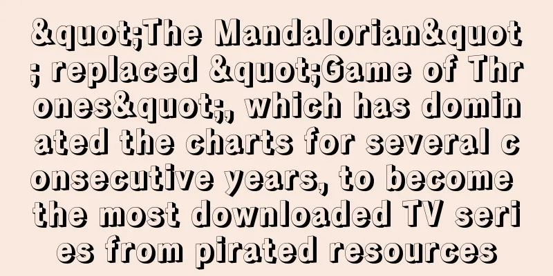 "The Mandalorian" replaced "Game of Thrones", which has dominated the charts for several consecutive years, to become the most downloaded TV series from pirated resources