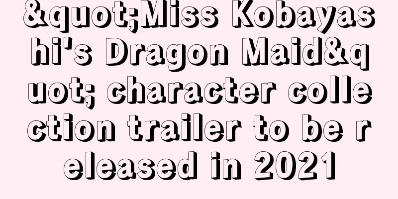 "Miss Kobayashi's Dragon Maid" character collection trailer to be released in 2021