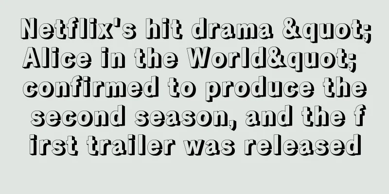 Netflix's hit drama "Alice in the World" confirmed to produce the second season, and the first trailer was released