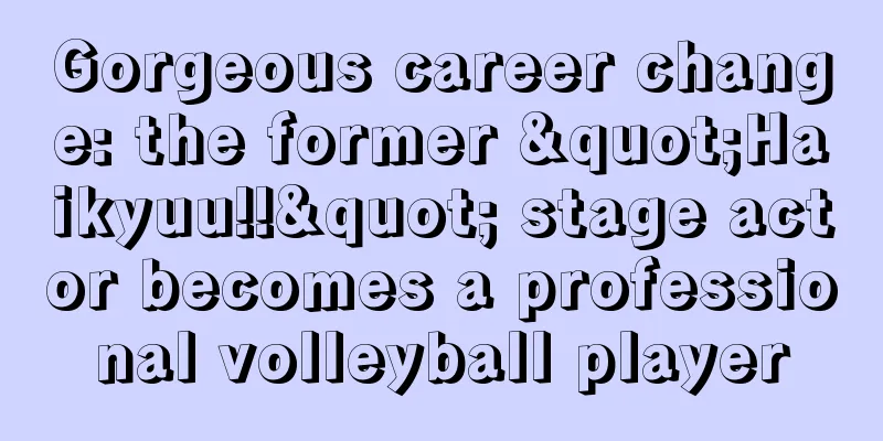 Gorgeous career change: the former "Haikyuu!!" stage actor becomes a professional volleyball player
