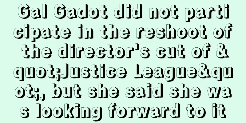 Gal Gadot did not participate in the reshoot of the director's cut of "Justice League", but she said she was looking forward to it