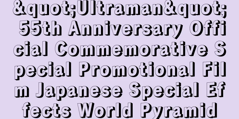 "Ultraman" 55th Anniversary Official Commemorative Special Promotional Film Japanese Special Effects World Pyramid