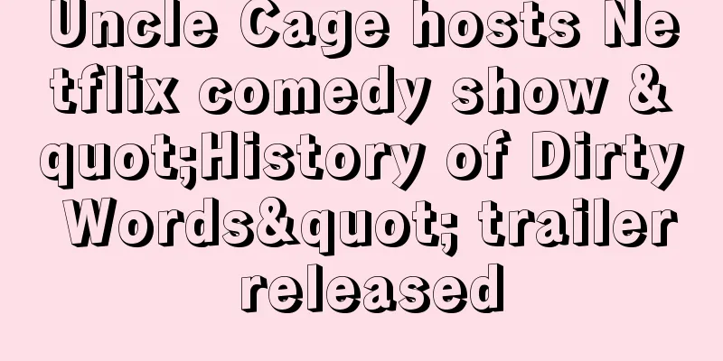 Uncle Cage hosts Netflix comedy show "History of Dirty Words" trailer released