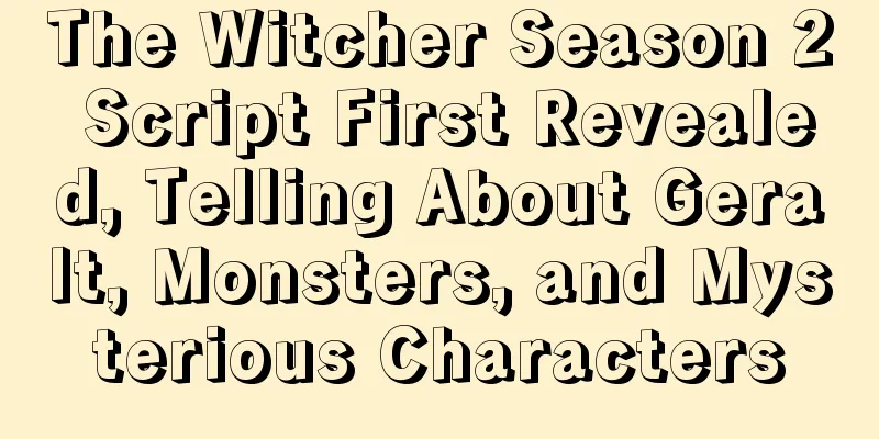 The Witcher Season 2 Script First Revealed, Telling About Geralt, Monsters, and Mysterious Characters