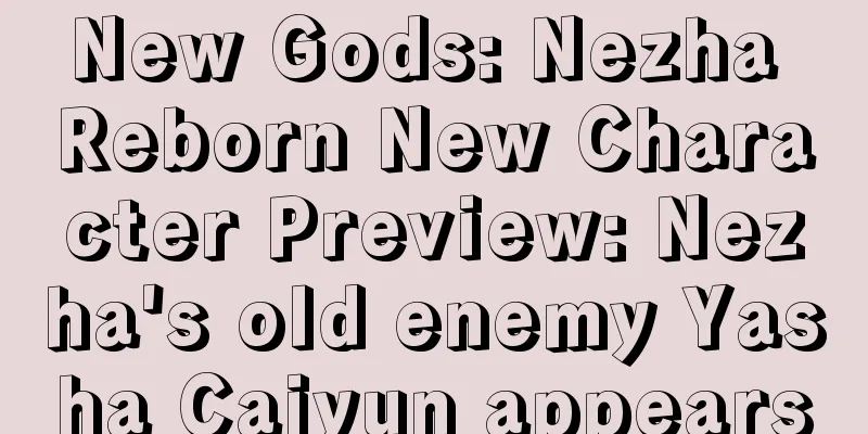 New Gods: Nezha Reborn New Character Preview: Nezha's old enemy Yasha Caiyun appears