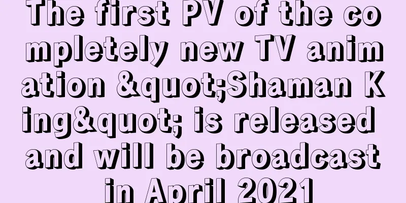 The first PV of the completely new TV animation "Shaman King" is released and will be broadcast in April 2021