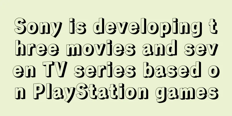 Sony is developing three movies and seven TV series based on PlayStation games