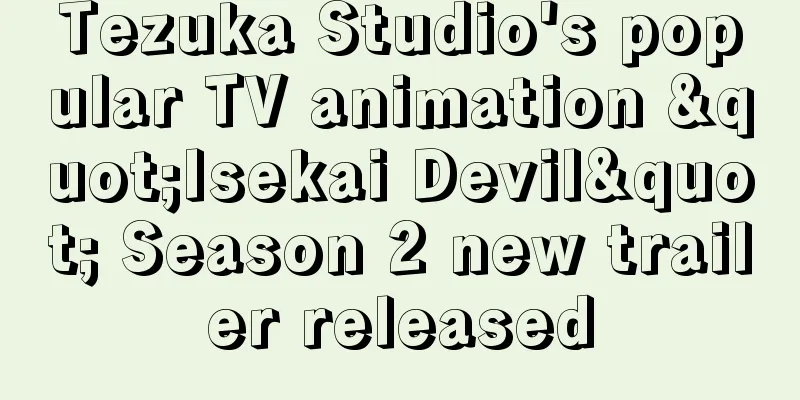 Tezuka Studio's popular TV animation "Isekai Devil" Season 2 new trailer released