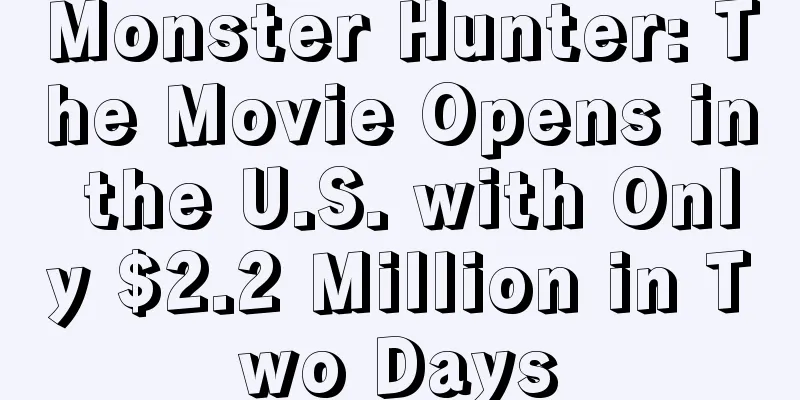 Monster Hunter: The Movie Opens in the U.S. with Only $2.2 Million in Two Days