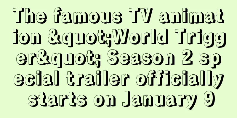 The famous TV animation "World Trigger" Season 2 special trailer officially starts on January 9