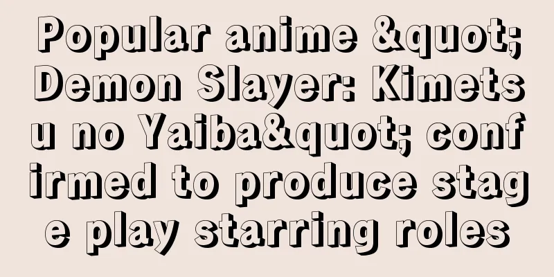 Popular anime "Demon Slayer: Kimetsu no Yaiba" confirmed to produce stage play starring roles