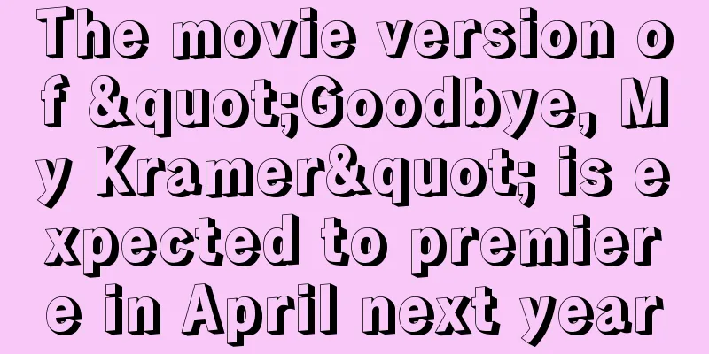 The movie version of "Goodbye, My Kramer" is expected to premiere in April next year