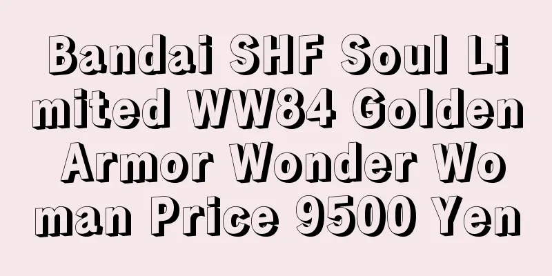 Bandai SHF Soul Limited WW84 Golden Armor Wonder Woman Price 9500 Yen
