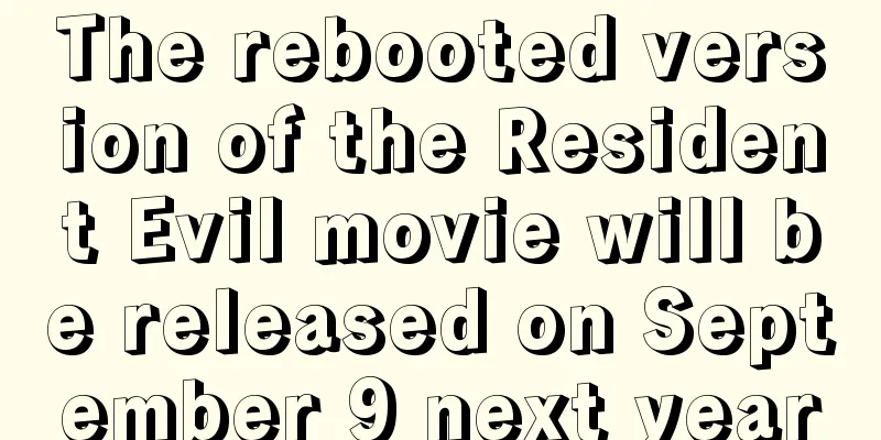 The rebooted version of the Resident Evil movie will be released on September 9 next year